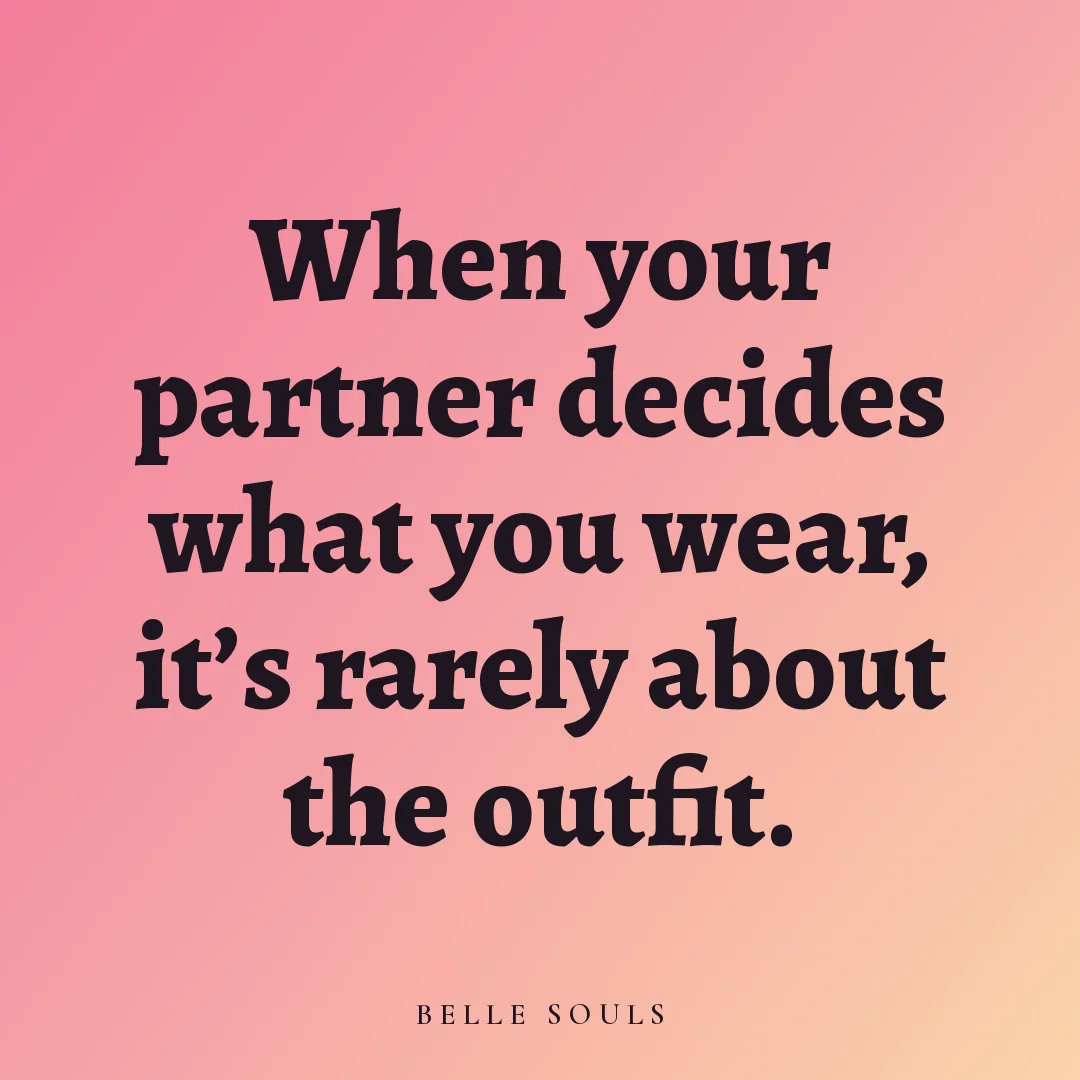 When your partner decides what you wear, it's rarely about the outfit.