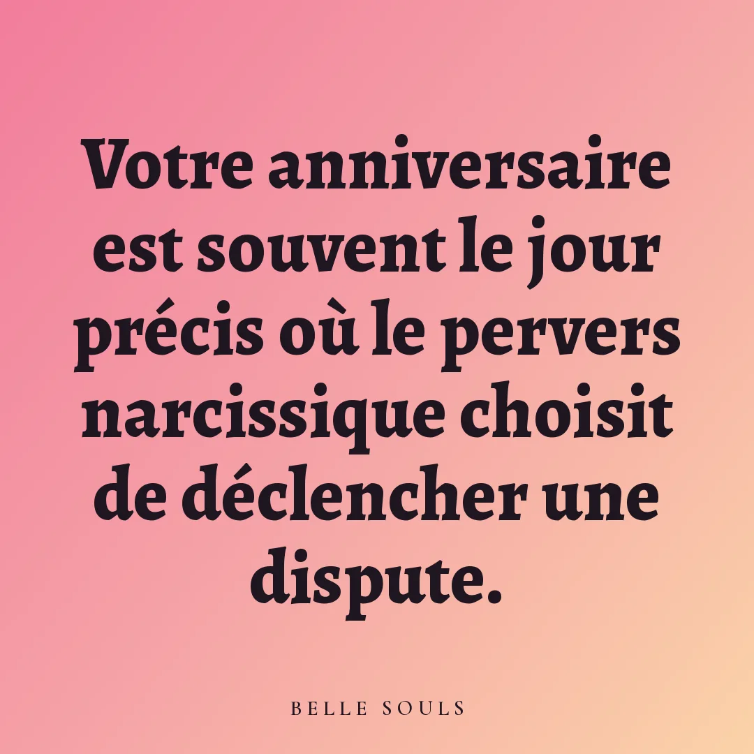 Votre anniversaire est souvent le jour précis où le pervers narcissique choisit de déclencher une dispute.