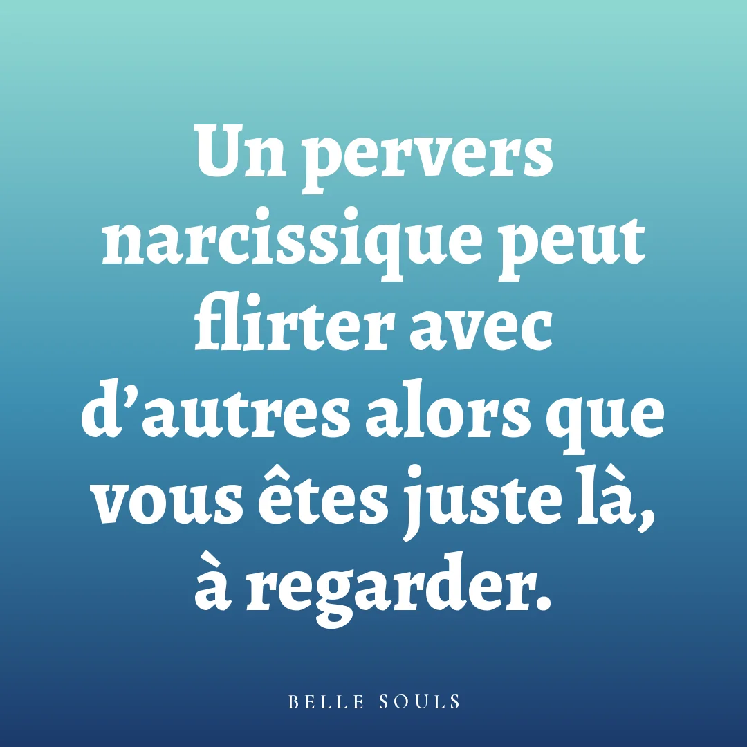 Un pervers narcissique peut flirter avec d'autres alors que vous êtes juste là, à regarder.