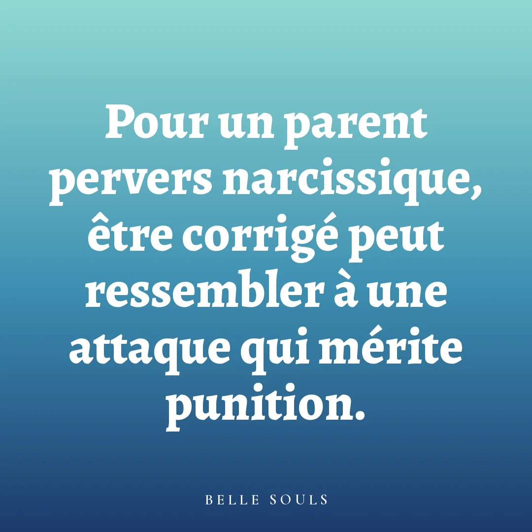 Pour un parent pervers narcissique, être corrigé peut ressembler à une attaque qui mérite punition.