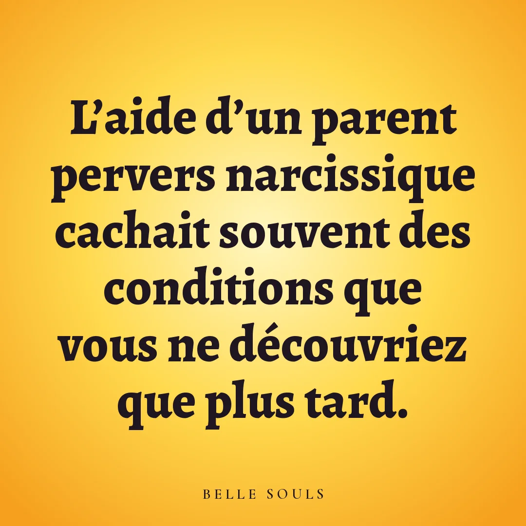 L'aide d'un parent pervers narcissique cachait souvent des conditions que vous ne découvriez que plus tard.