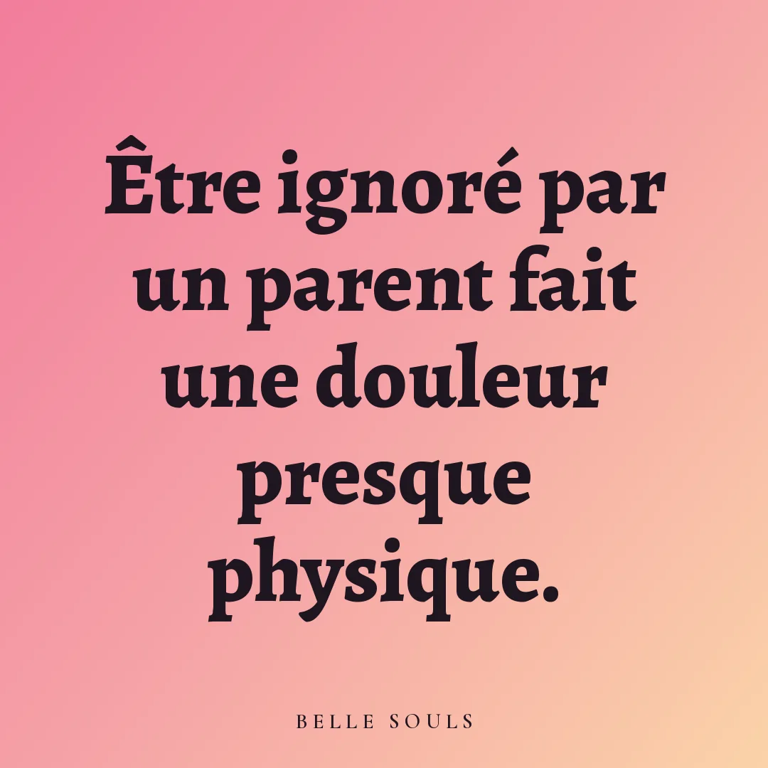 Être ignoré par un parent fait une douleur presque physique.