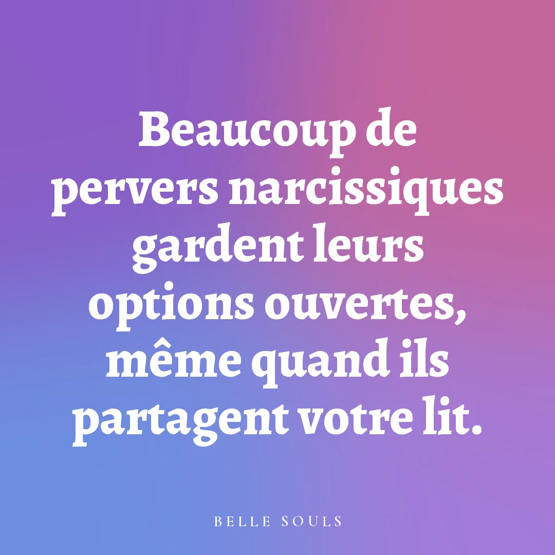 Beaucoup de pervers narcissiques gardent leurs options ouvertes, même quand ils partagent votre lit.
