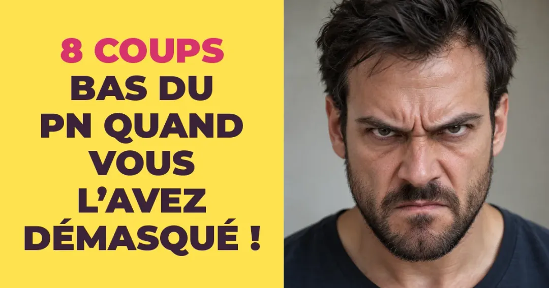 8 coups bas du pervers narcissique quand il comprend que vous l'avez démasqué