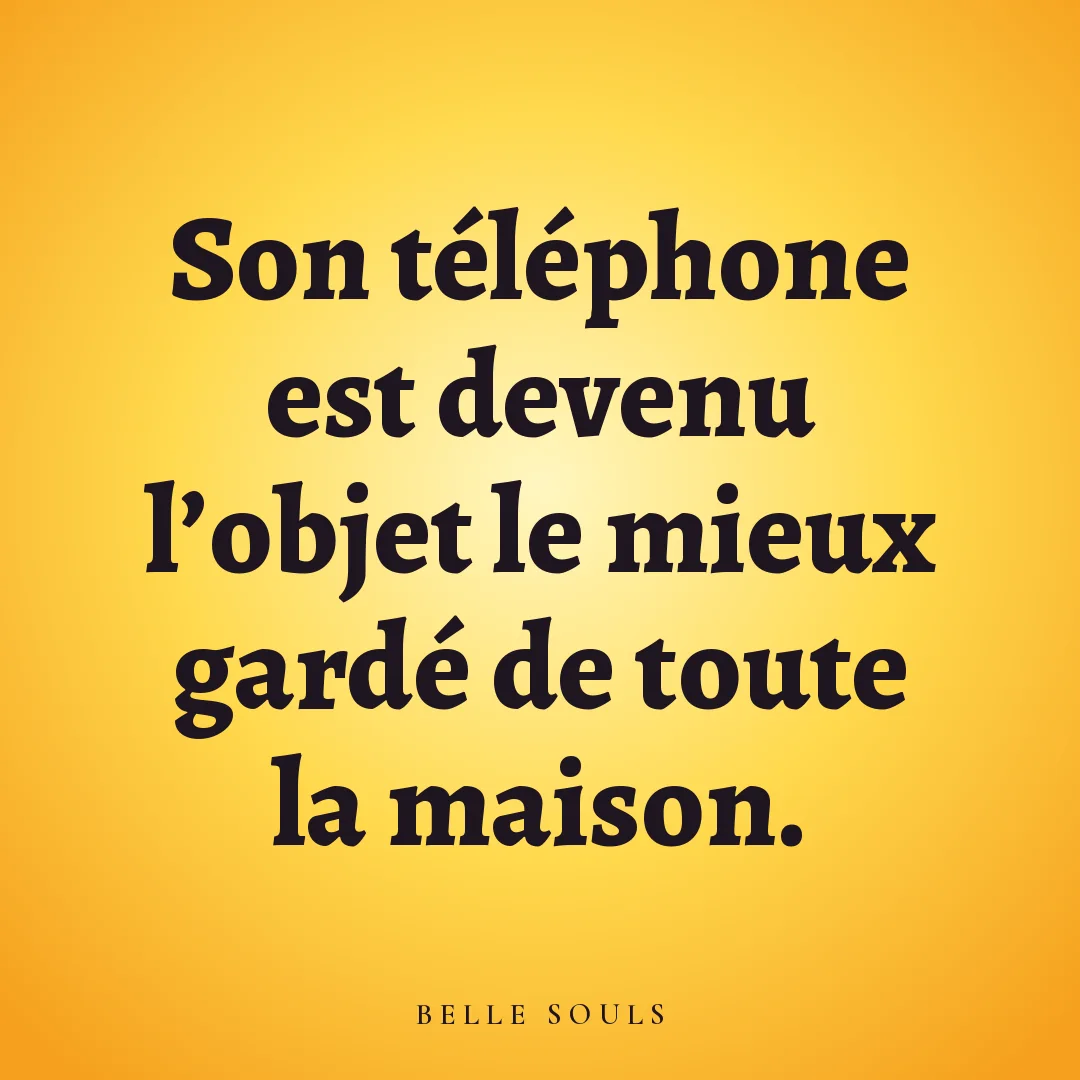 Son téléphone est devenu l'objet le mieux gardé de toute la maison.