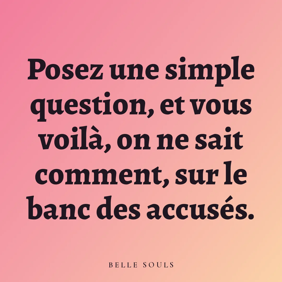Posez une simple question, et vous voilà, on ne sait comment, sur le banc des accusés.