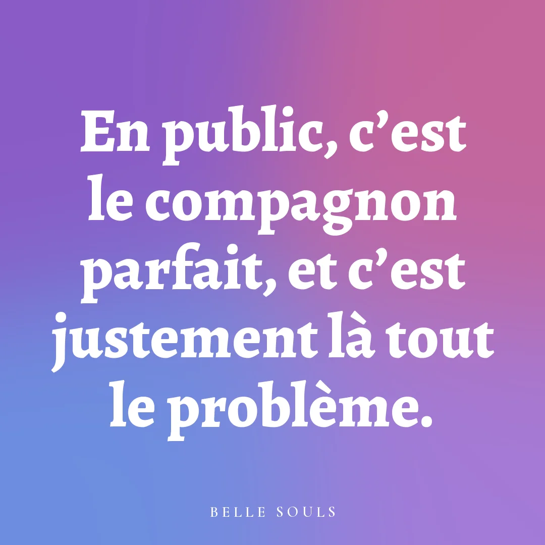 En public, c'est le compagnon parfait, et c'est justement là tout le problème.