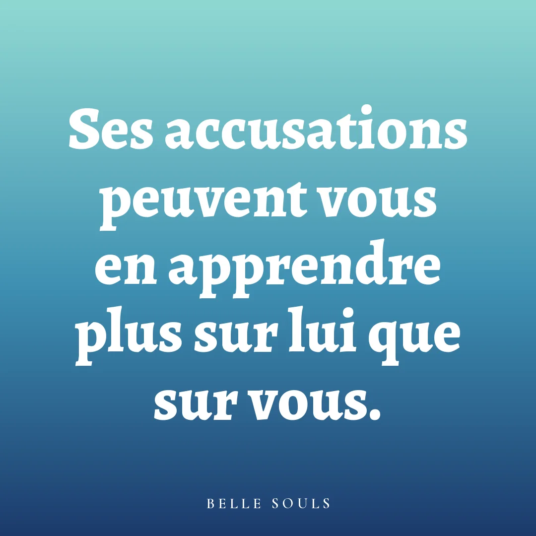 Ses accusations peuvent vous en apprendre plus sur lui que sur vous.