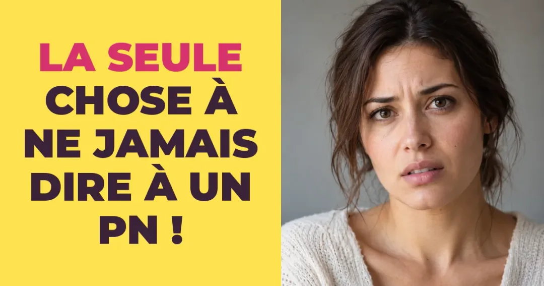 La seule chose à ne jamais dire à un pervers narcissique