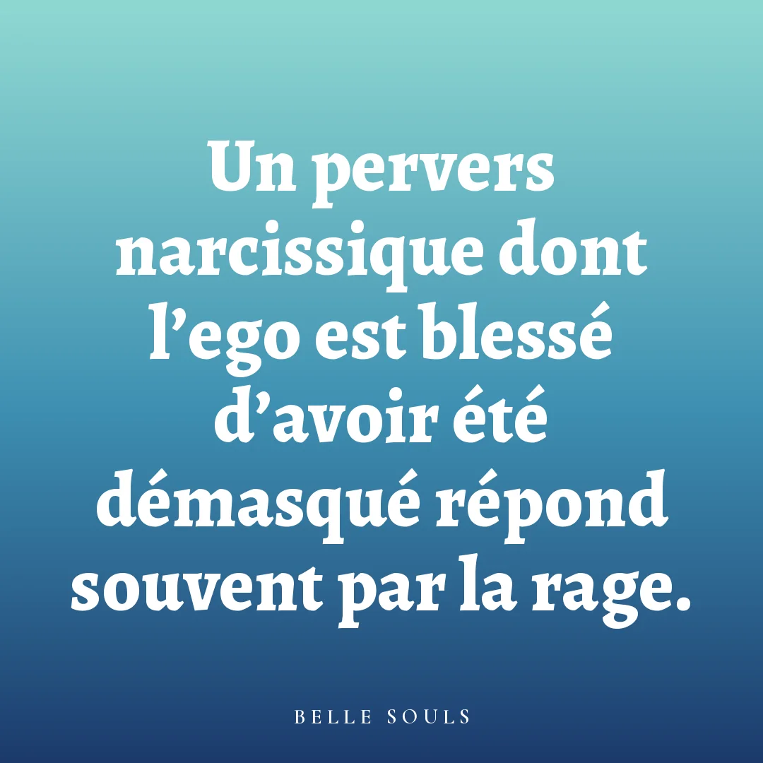 Un pervers narcissique dont l'ego est blessé d'avoir été démasqué répond souvent par la rage.
