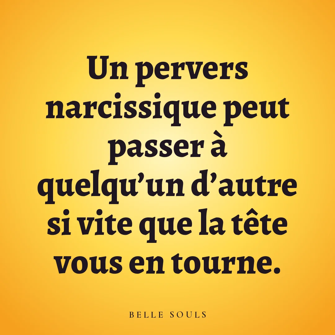 Un pervers narcissique peut passer à quelqu'un d'autre si vite que la tête vous en tourne.