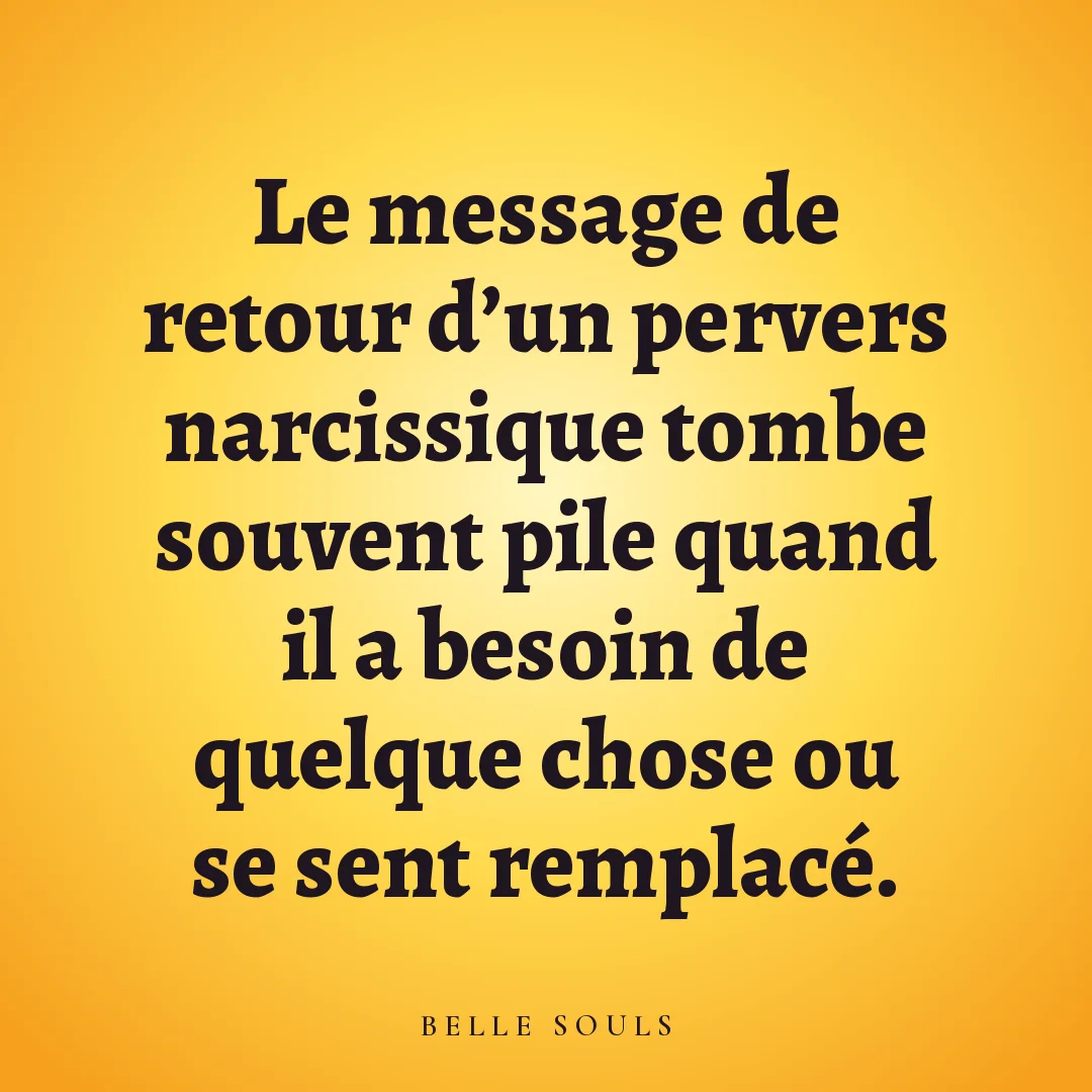 Le message de retour d'un pervers narcissique tombe souvent pile quand il a besoin de quelque chose ou se sent remplacé.