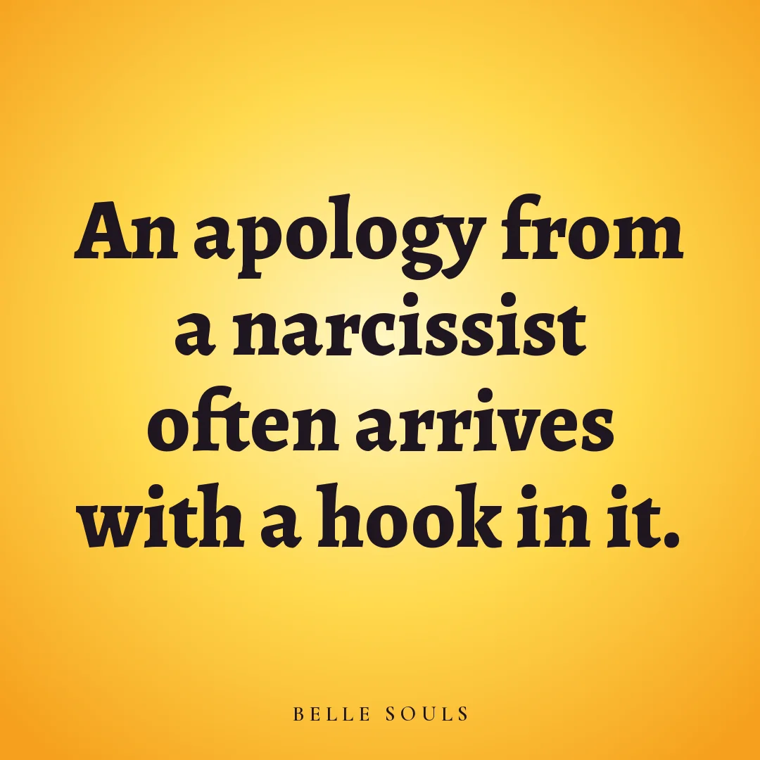 An apology from a narcissist often arrives with a hook in it.