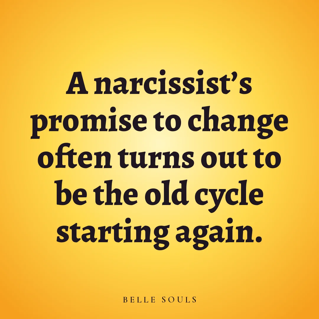 A narcissist's promise to change often turns out to be the old cycle starting again.