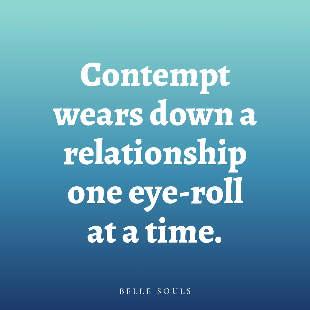 Contempt wears down a relationship one eye-roll at a time.