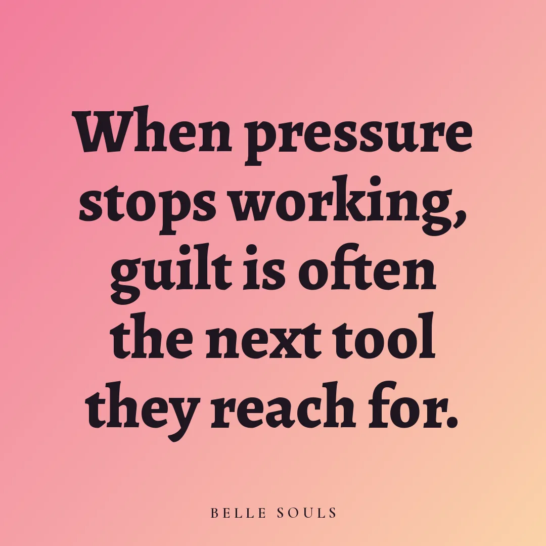 When pressure stops working, guilt is often the next tool they reach for.