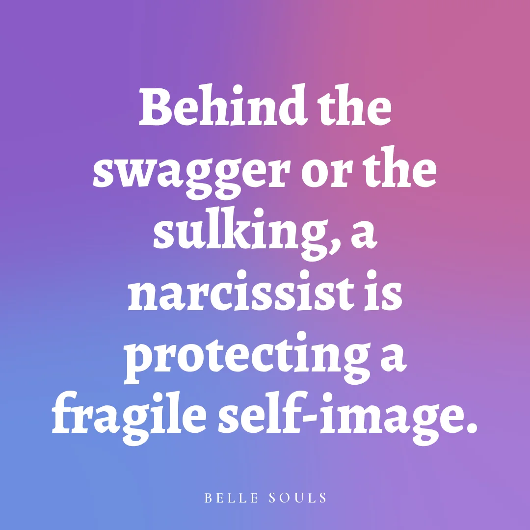 Behind the swagger or the sulking, a narcissist is protecting a fragile self-image.