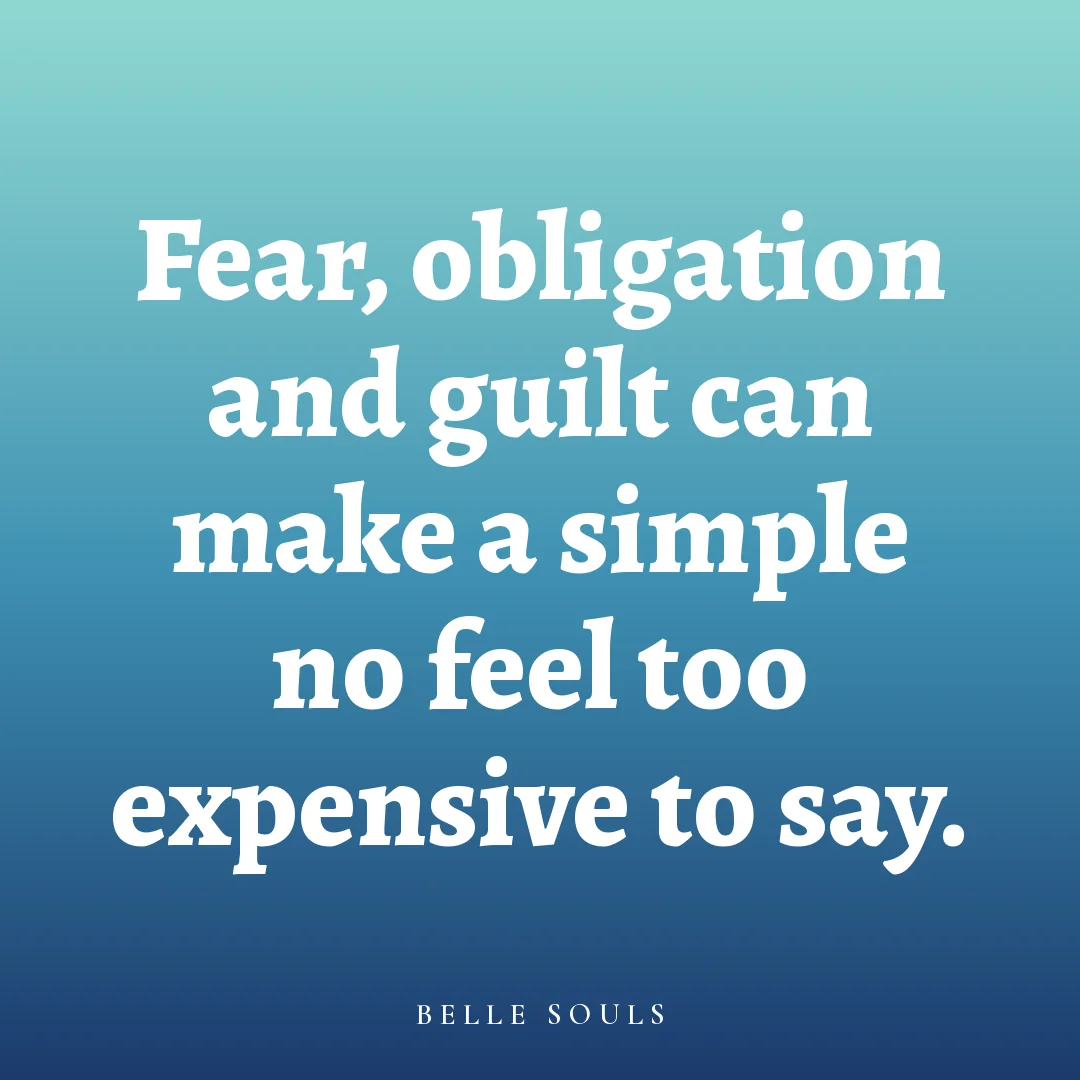 Fear, obligation and guilt can make a simple no feel too expensive to say.