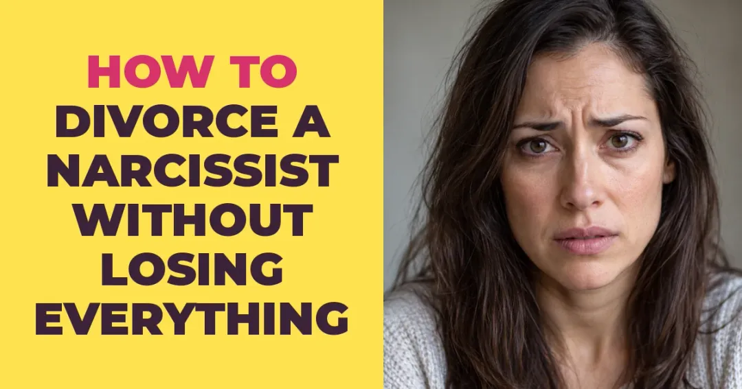 How to Divorce a Narcissist Without Losing Everything