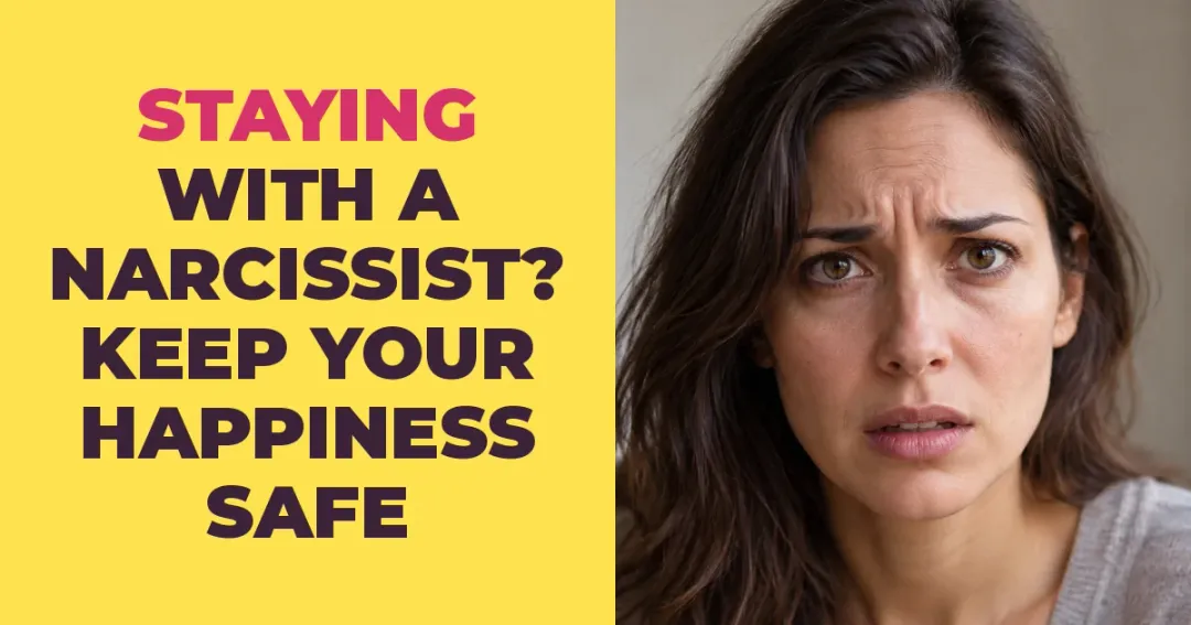 If You Are Staying With a Narcissist This Is the One Way to Keep Your Happiness Safe