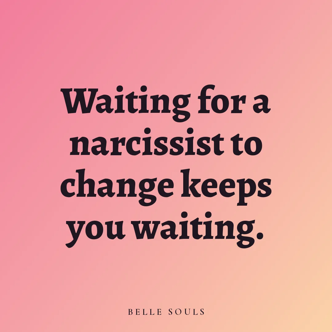 Waiting for a narcissist to change keeps you waiting.