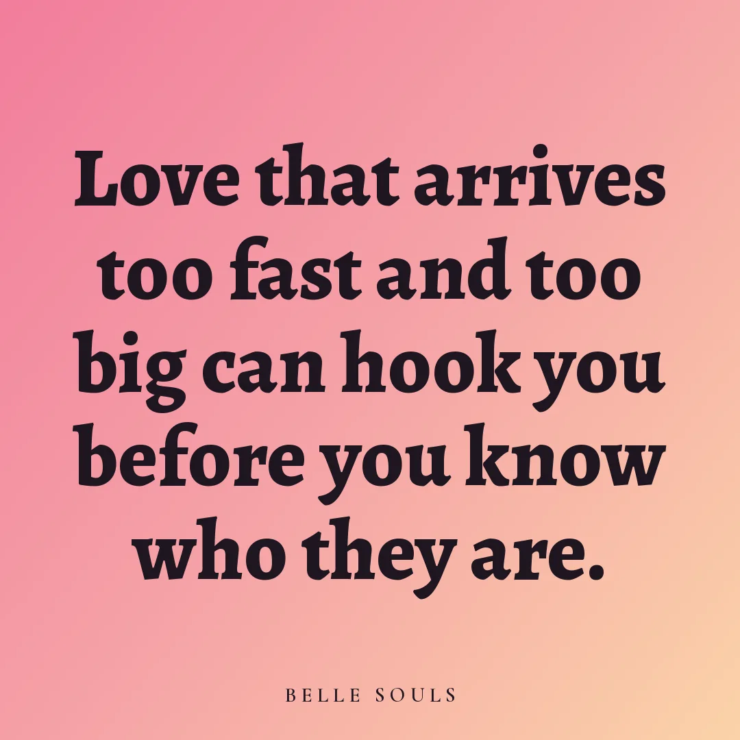 Love that arrives too fast and too big can hook you before you know who they are.