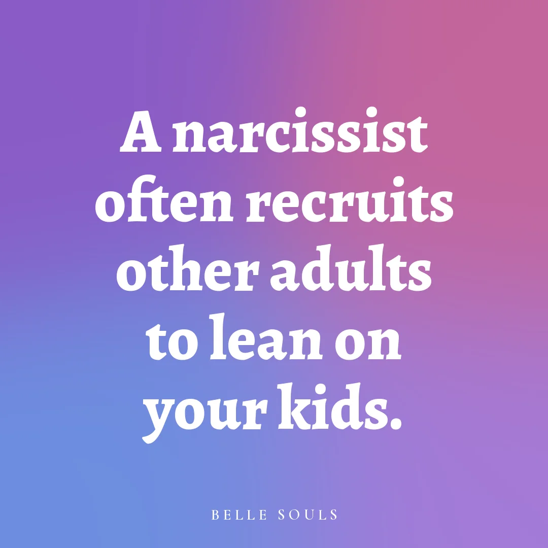 A narcissist often recruits other adults to lean on your kids.