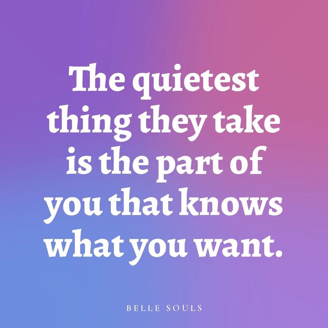 The quietest thing they take is the part of you that knows what you want.
