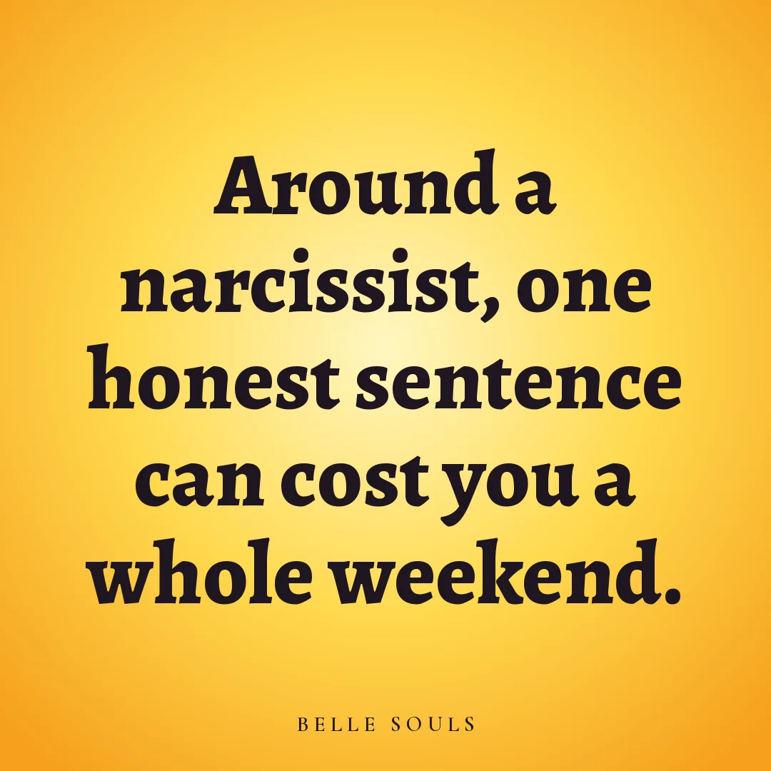 Around a narcissist, one honest sentence can cost you a whole weekend.