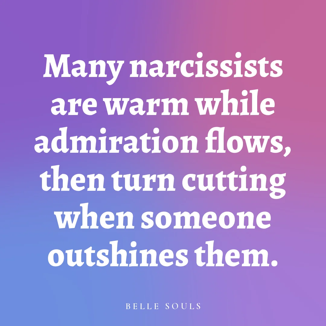 Many narcissists are warm while admiration flows, then turn cutting when someone outshines them.