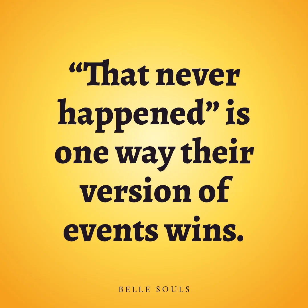 "That never happened" is one way their version of events wins.