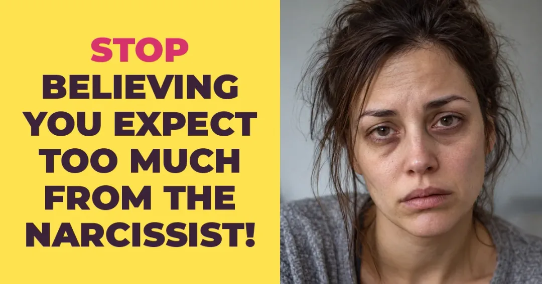 Stop Believing You Expect Too Much From The Narcissist. You're Asking The Wrong Person