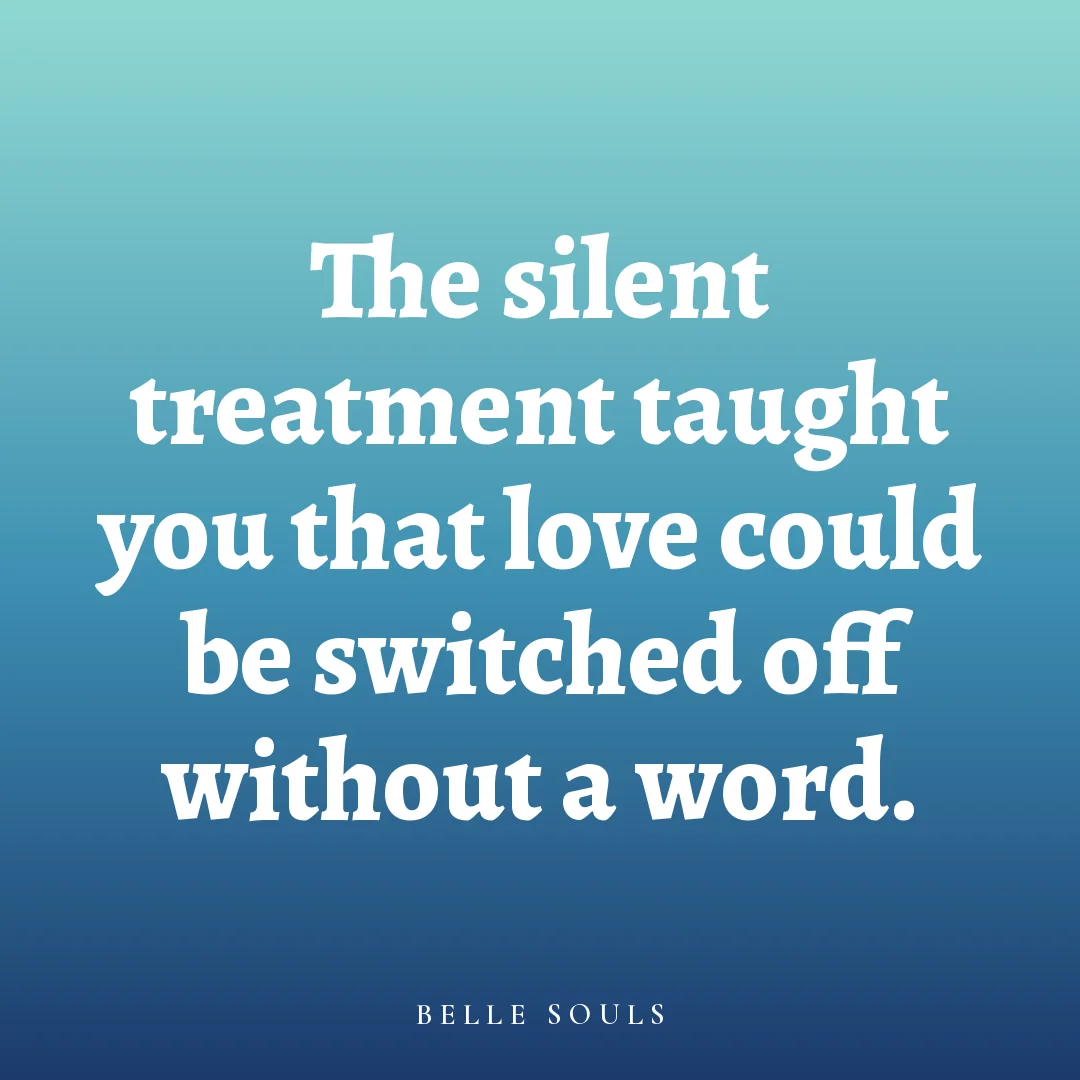 The silent treatment taught you that love could be switched off without a word.