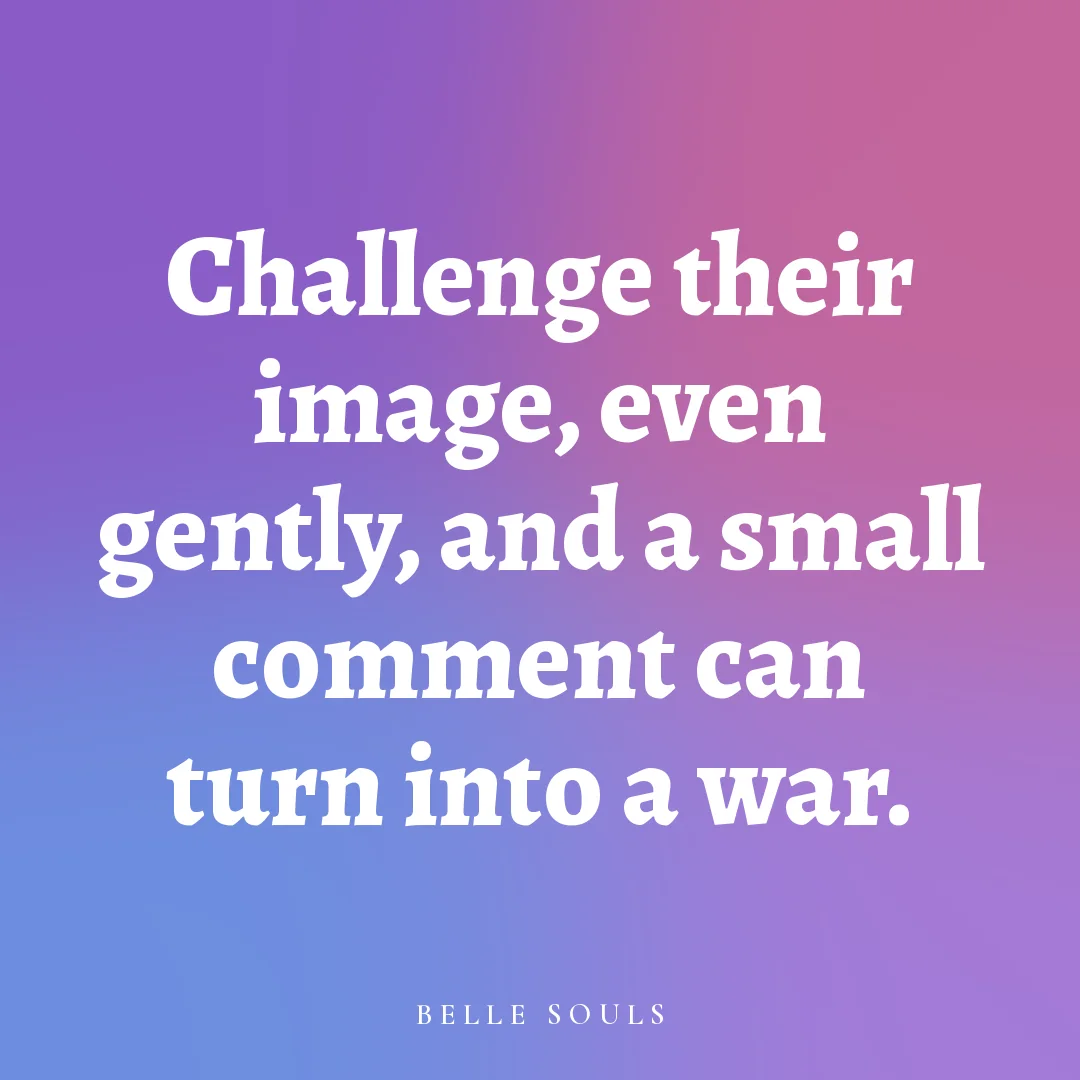 Challenge their image, even gently, and a small comment can turn into a war.