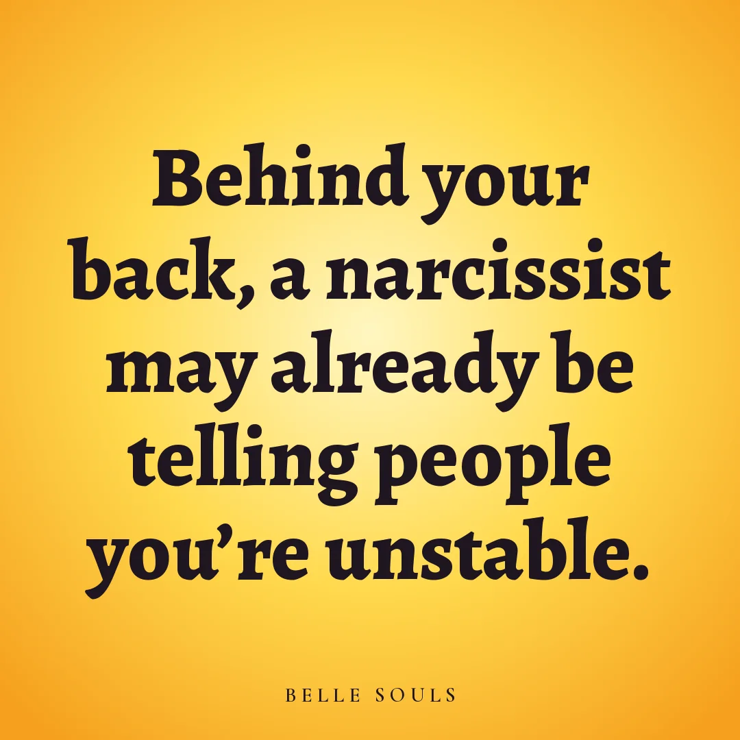 Behind your back, a narcissist may already be telling people you're unstable.