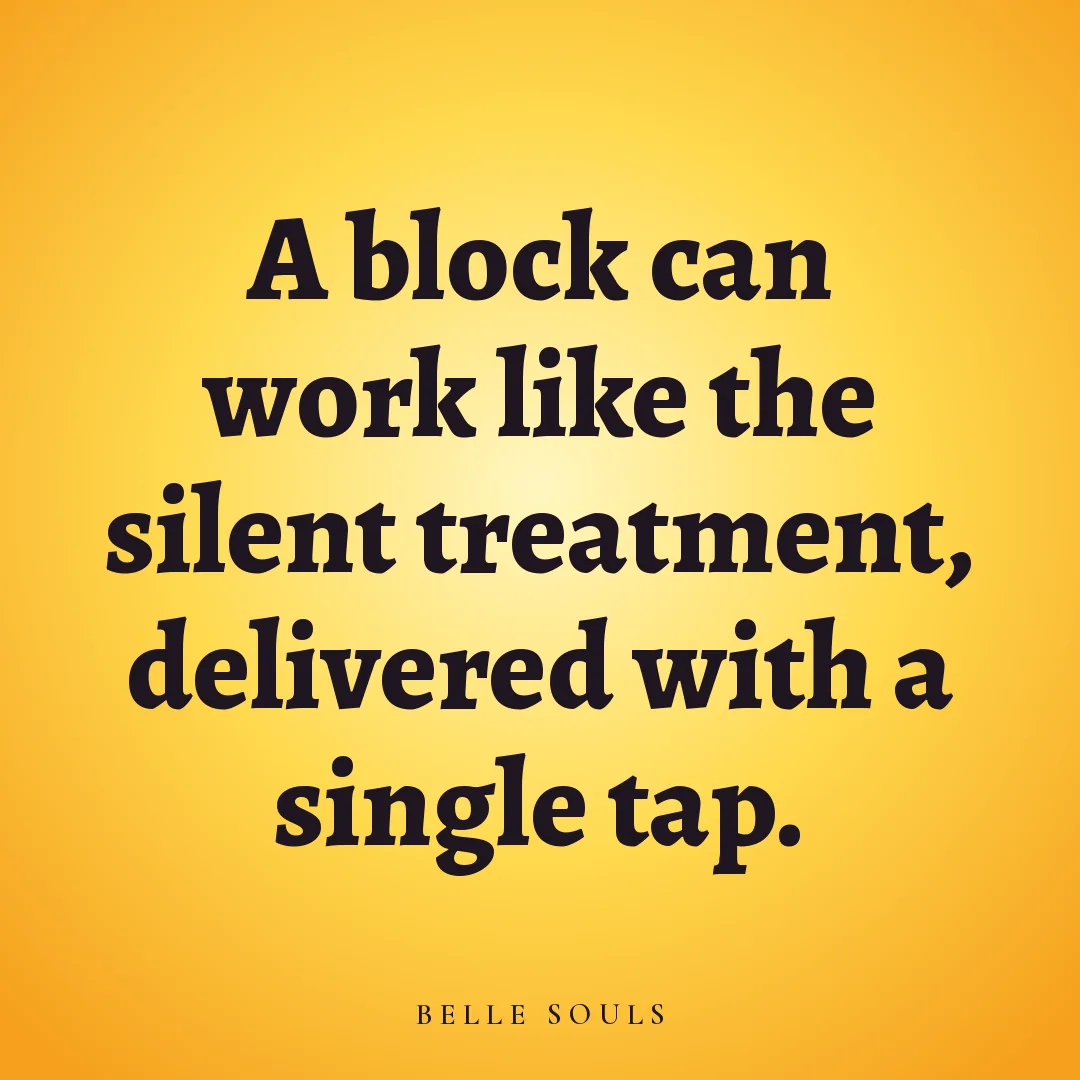 A block can work like the silent treatment, delivered with a single tap.