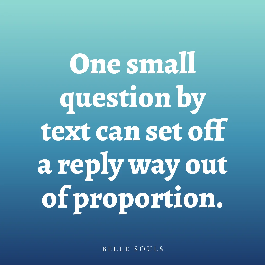 One small question by text can set off a reply way out of proportion.