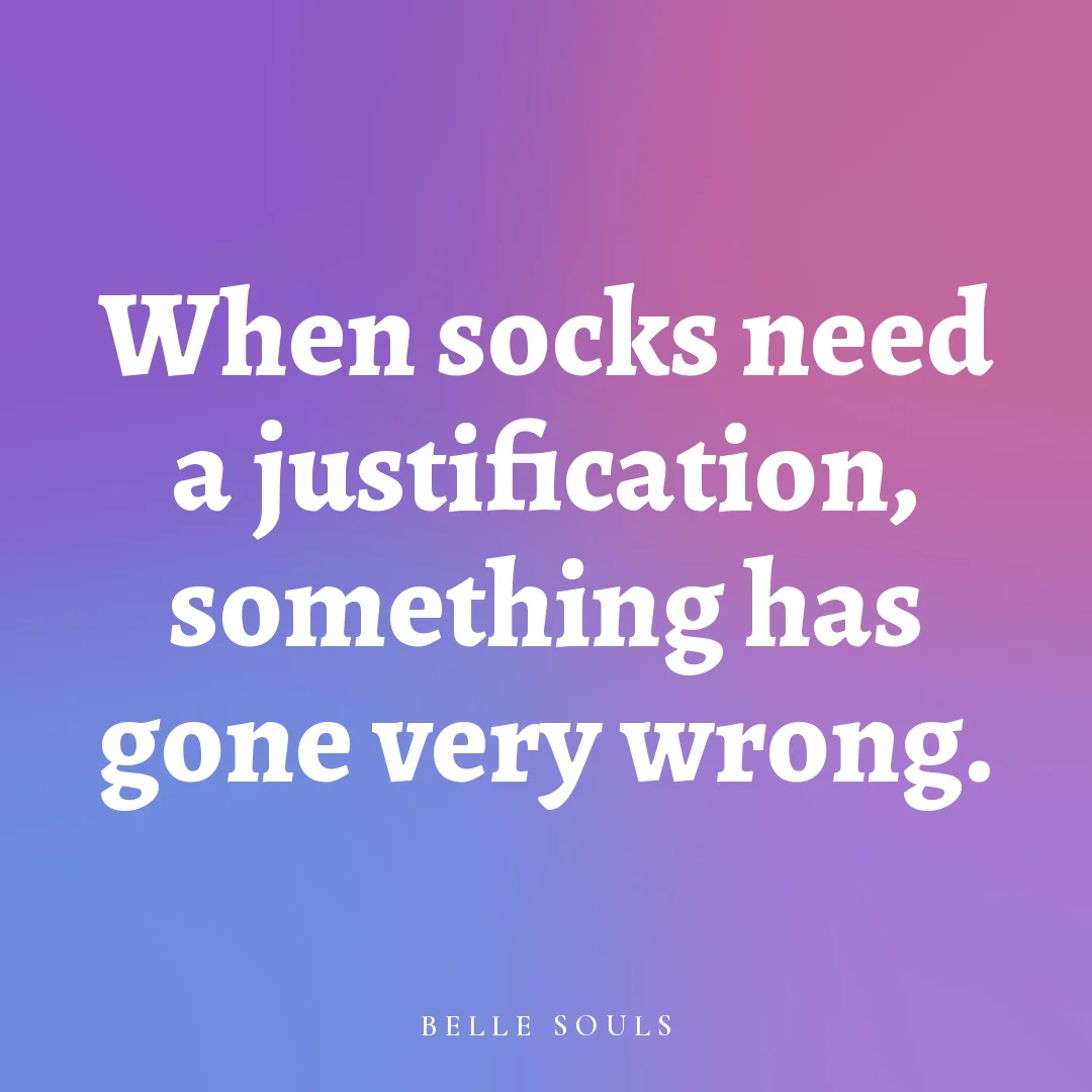 When socks need a justification, something has gone very wrong.