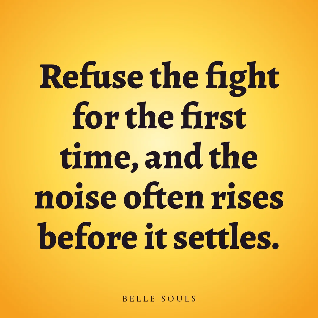 Refuse the fight for the first time, and the noise often rises before it settles.