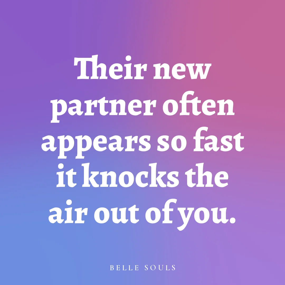 Their new partner often appears so fast it knocks the air out of you.