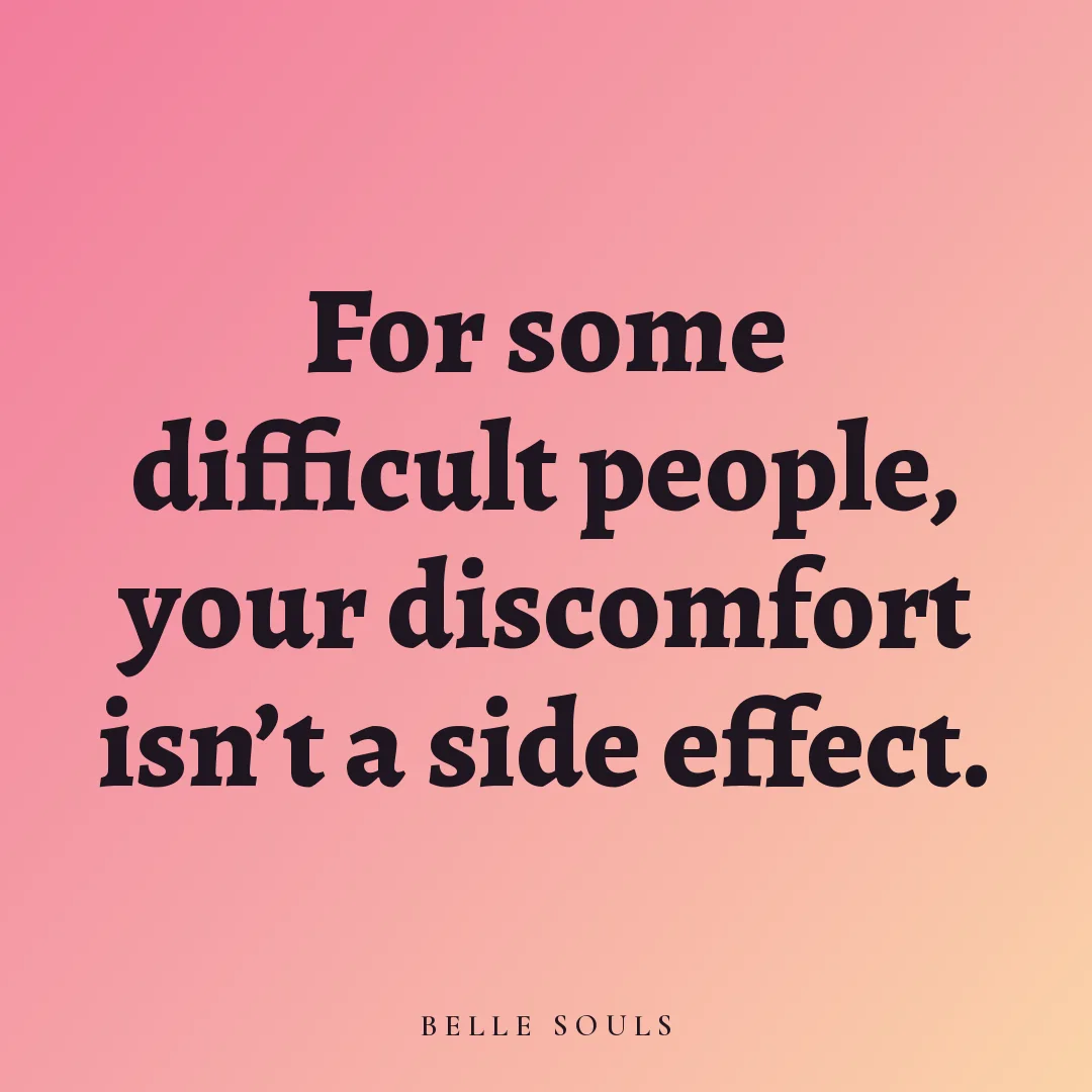 For some difficult people, your discomfort isn't a side effect.