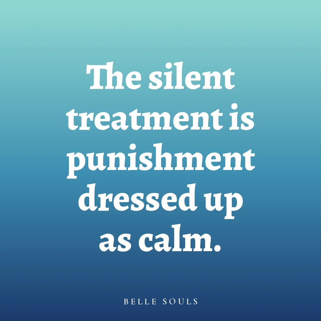 The silent treatment is punishment dressed up as calm.