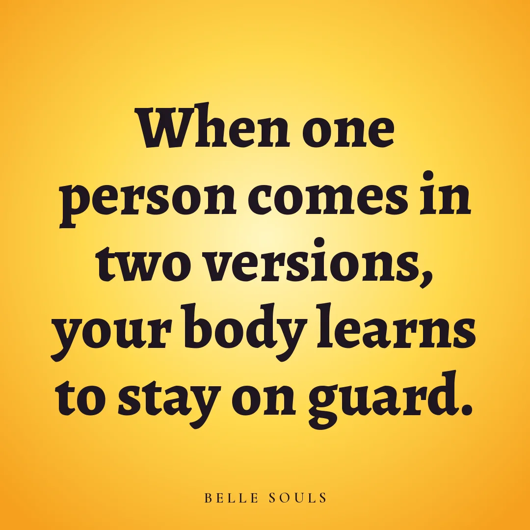 When one person comes in two versions, your body learns to stay on guard.