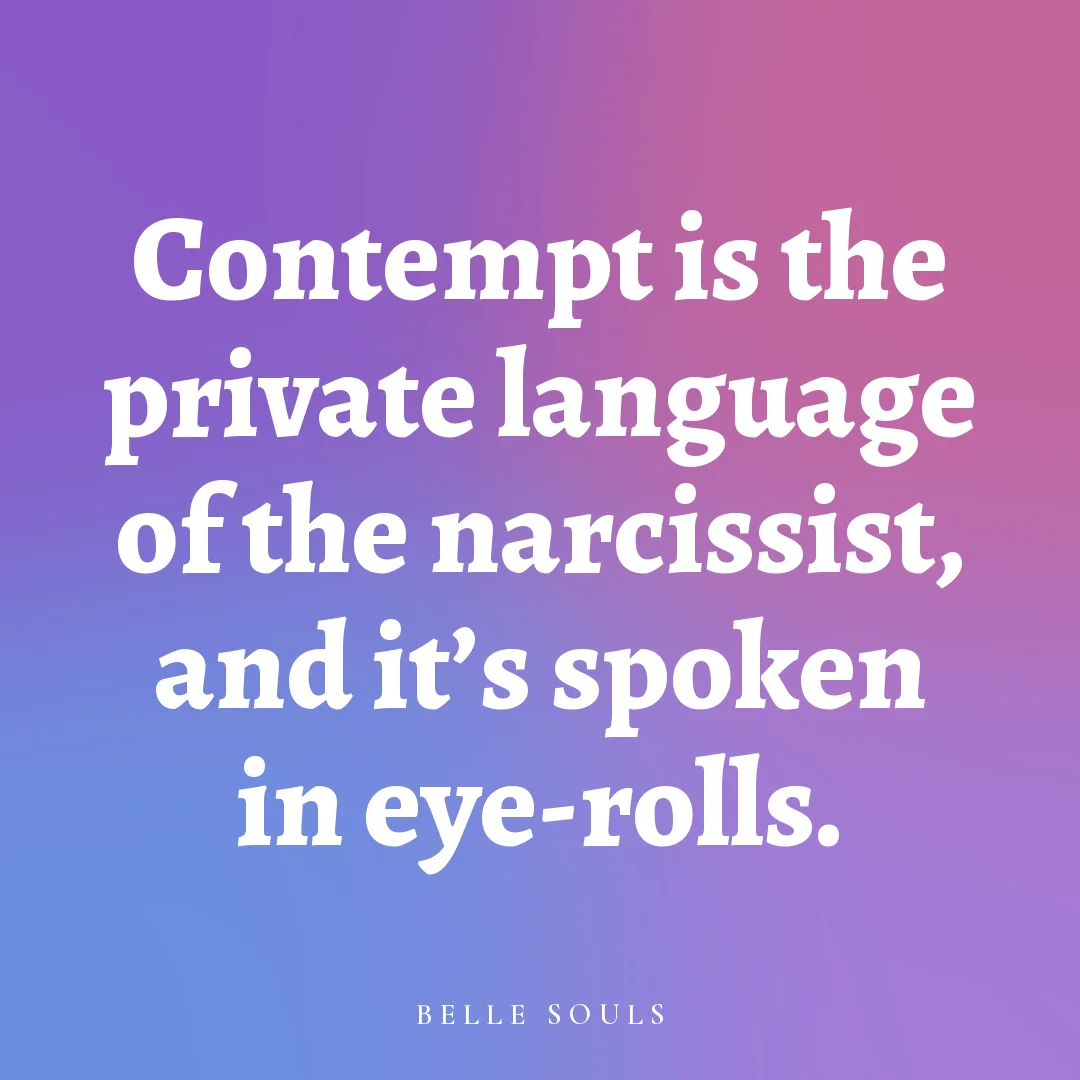 Contempt is the private language of the narcissist, and it's spoken in eye-rolls.