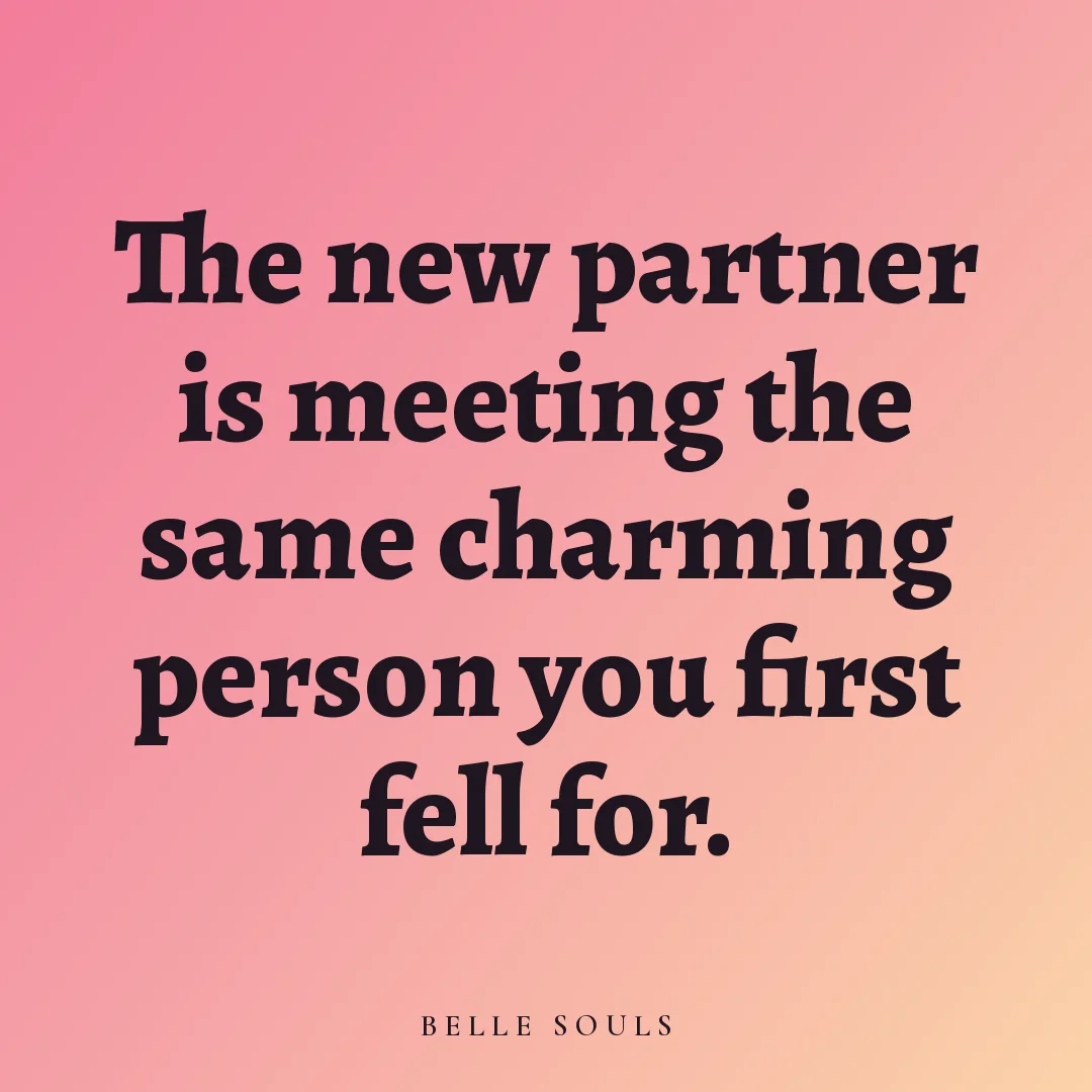 The new partner is meeting the same charming person you first fell for.