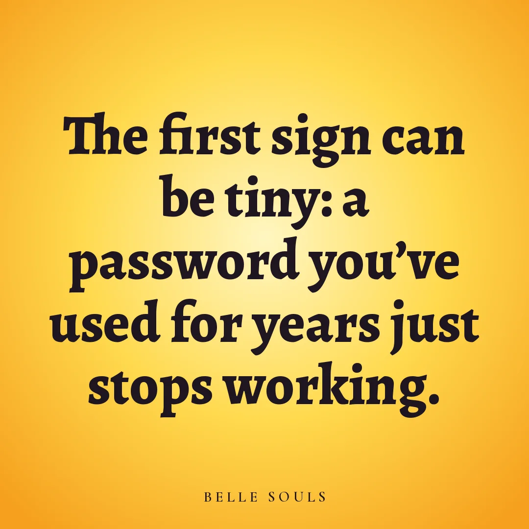 The first sign can be tiny: a password you've used for years just stops working.
