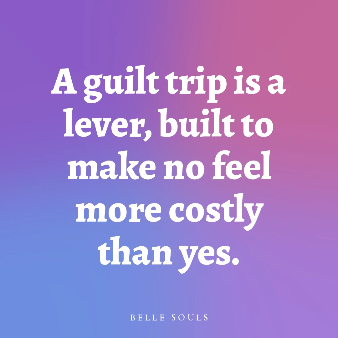 A guilt trip is a lever, built to make no feel more costly than yes.