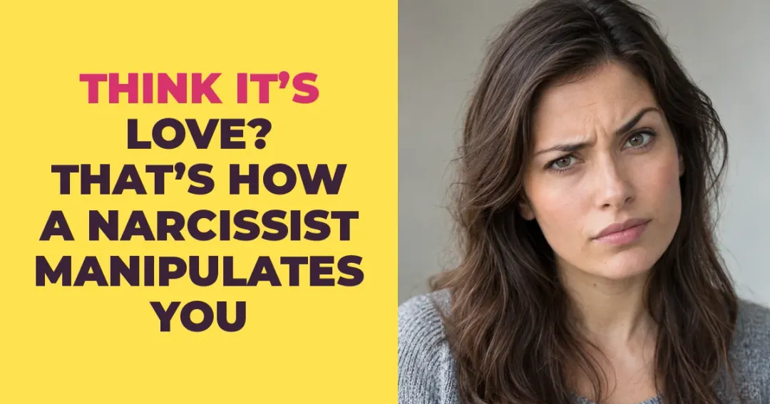 Think It's Love? That Is Exactly How a Narcissist Manipulates You
