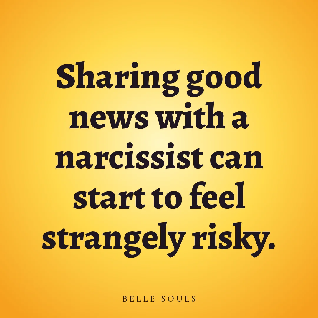 Sharing good news with a narcissist can start to feel strangely risky.