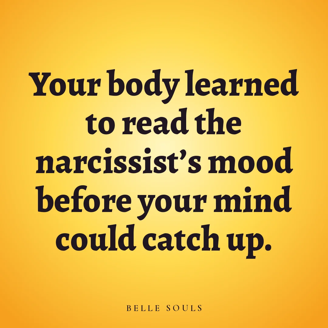 Your body learned to read the narcissist's mood before your mind could catch up.